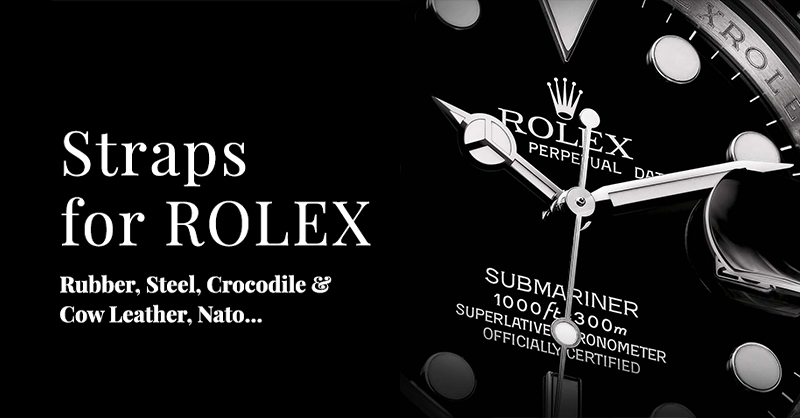Straps for Rolex — Rubber, Steel, Crocodile, Cow Leather, NATO and more