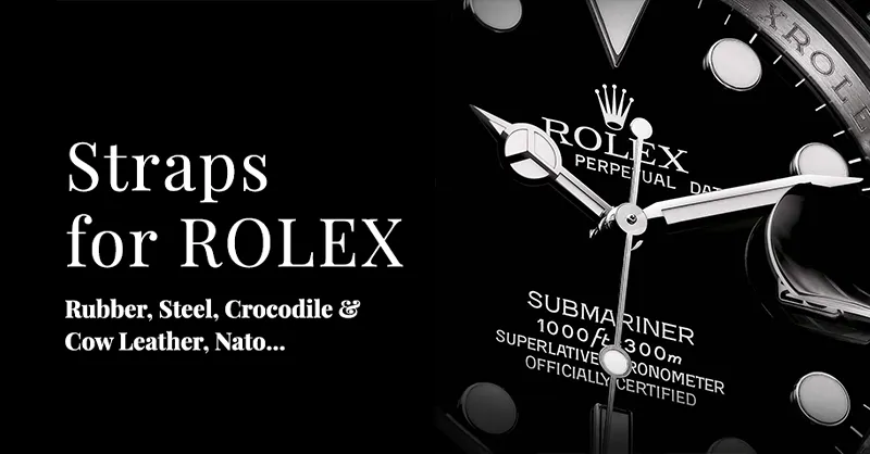 Straps for Rolex — Rubber, Steel, Crocodile, Cow Leather, NATO and more